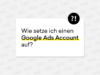 Headergrafik zu dem Blogartikel "Wie setze ich einen Google Ads Account auf?